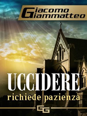 cover image of Uccidere richiede pazienza